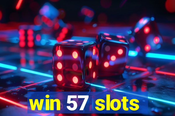 win 57 slots